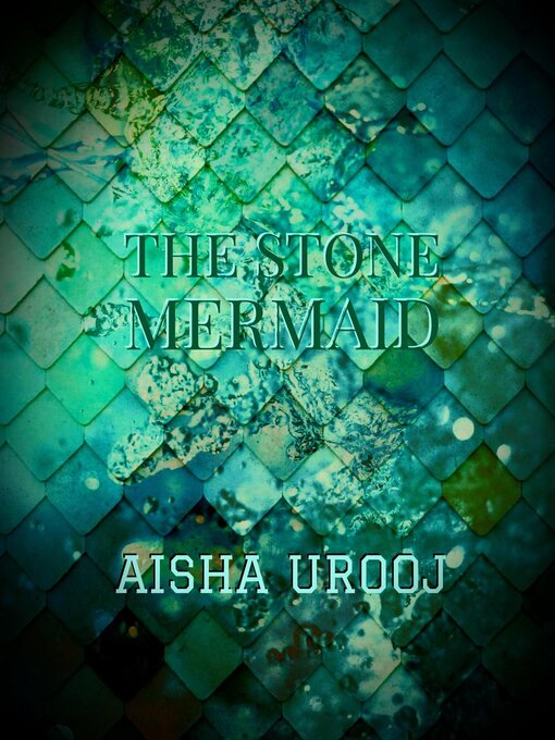 Title details for The Stone Mermaid by Aisha Urooj - Available